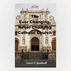 Cover of The Ever Changing Never Changing Catholic Church